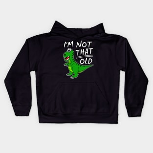 Dinosaur I'm Not That Old Father's Day Funny Kids Hoodie